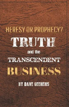 Truth and the Transcendent Business - Dave Geenens