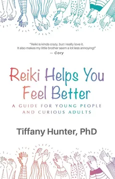 Reiki Helps You Feel Better - Tiffany Hunter