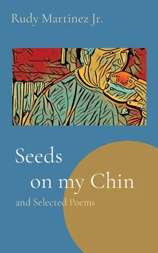Seeds    on my Chin - Rudy Martinez