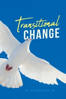 Transitional Change - Dr. Antonio BishopSr.
