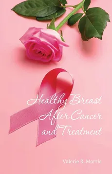 Healthy Breast After Cancer and Treatment - Valerie R. Morris