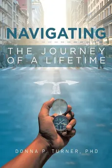 Navigating the Journey of a Lifetime - Donna P. Turner