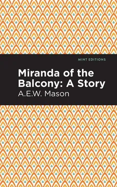 Miranda of the Balcony - A E W Mason