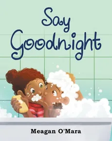 Say Goodnight - Meagan O'Mara