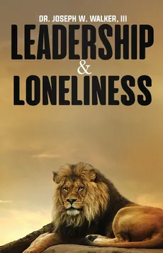Leadership and Loneliness - Dr. Joseph W Walker