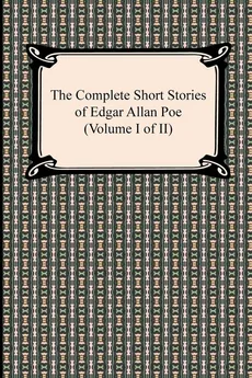 The Complete Short Stories of Edgar Allan Poe (Volume I of II) - Edgar Allan Poe