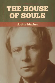 The House of Souls - Arthur Machen