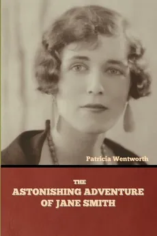 The Astonishing Adventure of Jane Smith - Patricia Wentworth