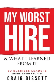 My Worst Hire & What I Learned From It - Craig Bissett