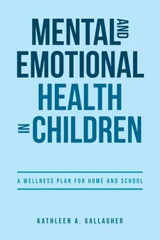 Mental and Emotional Health in Children - Kathleen A. Gallagher
