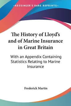 The History of Lloyd's and of Marine Insurance in Great Britain - Frederick Martin