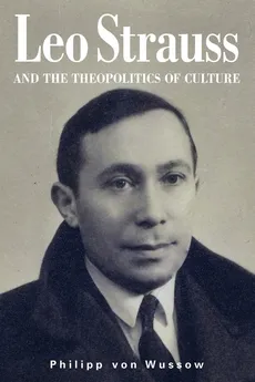 Leo Strauss and the Theopolitics of Culture - Wussow Philipp von