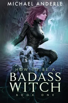 How to be a Badass Witch - Michael Anderle