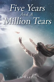 Five Years and a Million Tears - J. P. Martel