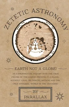 Zetetic Astronomy - Earth Not a Globe! An Experimental Inquiry into the True Figure of the Earth - Parallax
