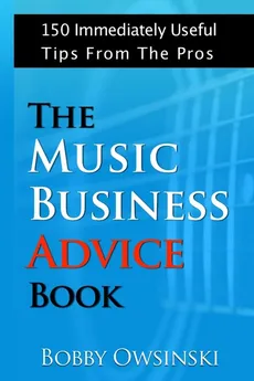 The Music Business Advice Book - Bobby Owsinski
