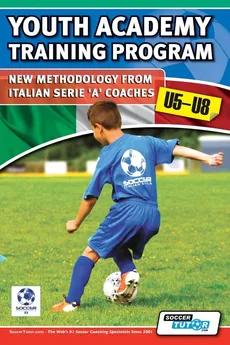 Youth Academy Training Program U5-U8 - New Methodology from Italian Serie 'A' Coaches' - Mirko Mazzantini