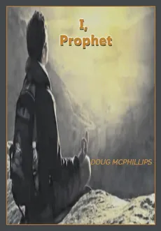 I, Prophet - Douglas John McPhillips