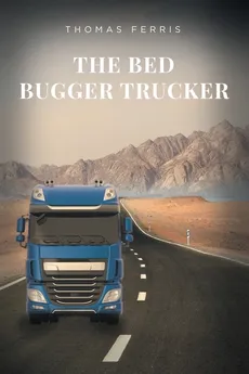 The Bed Bugger Trucker - Thomas Ferris