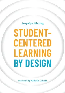 Student-Centered Learning by Design - Jacquelyn Whiting