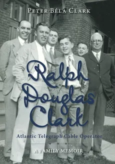 Ralph Douglas Clark - Atlantic Telegraph Cable Operator - Peter Béla Clark