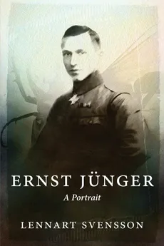Ernst Jünger - A Portrait - Lennart Svensson