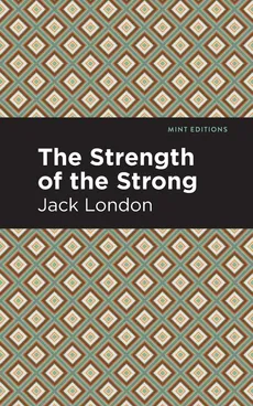 Strength of the Strong - Jack London