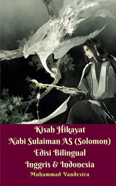 Kisah Hikayat Nabi Sulaiman AS (Solomon) Edisi Bilingual Inggris Dan Indonesia - Muhammad Vandestra