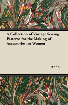A Collection of Vintage Sewing Patterns for the Making of Accessories for Women - Hand Books Old