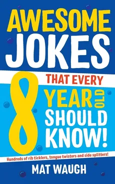 Awesome Jokes That Every 8 Year Old Should Know! - Mat Waugh