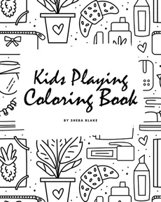 Kids Playing Coloring Book for Children (8x10 Coloring Book / Activity Book) - Sheba Blake