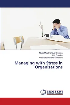 Managing with Stress in Organizations - Marija Magdincheva-Shopova