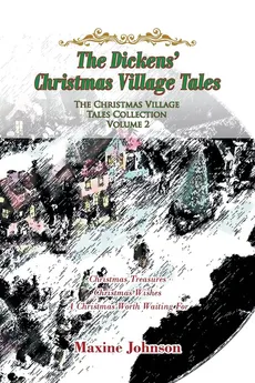 The Dickens' Christmas Village Tales - Maxine Johnson