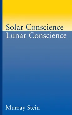 Solar Conscience Lunar Conscience - Murray Stein