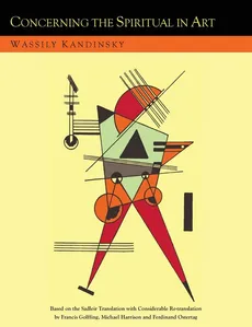 Concerning the Spiritual in Art and Painting in Particular [An Updated Version of the Sadleir Translation] - Wassily Kandinsky
