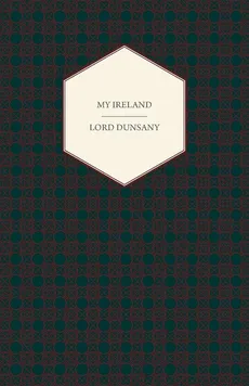 My Ireland - Edward John Moreton Dunsany