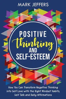 Positive Thinking and Self-Esteem - Mark Jeffers