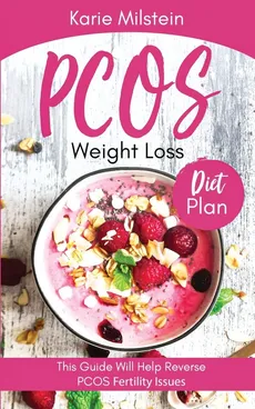 PCOS Weight Loss Diet Plan This Guide Will Help Reverse PCOS Fertility Issues - Karie Milstein