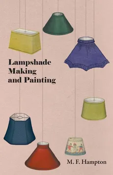 Lampshade Making and Painting - M. F. Hampton