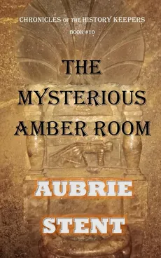 The Mysterious Amber Room (Color) - Aubrie Stent