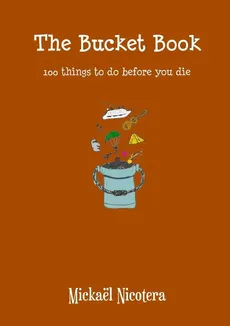 The Bucket Book, 100 things to do before you die - Mickaël NICOTERA