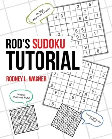 Rod's Sudoku Tutorial - Rodney L. Wagner