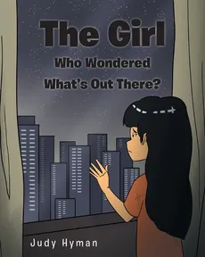The Girl Who Wondered What's Out There? - Judy Hyman