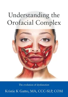 Understanding the Orofacial Complex - MA CCC-SLP COM Kristie Gatto