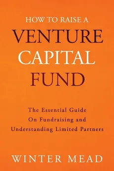 How To Raise A Venture Capital Fund - Winter Mead