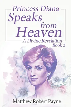 Princess Diana Speaks from Heaven Book 2 - Matthew Robert Payne