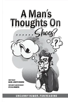 A Man's Thoughts On Shoes? - Mark Joseph Rogers