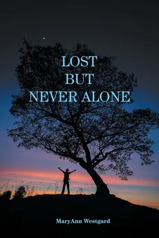 Lost But Never Alone - MaryAnn Westgard