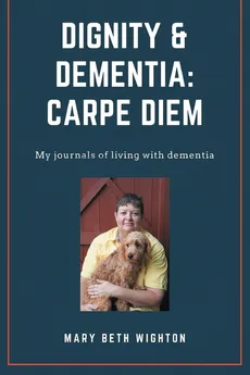 Dignity & Dementia - Mary Beth Wighton