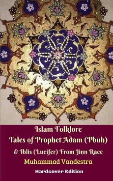 Islam Folklore Tales of Prophet Adam (Pbuh) and Iblis (Lucifer) From Jinn Race Hardcover Edition - Muhammad Vandestra